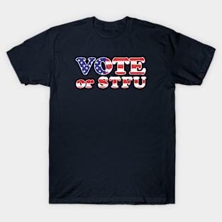 Vote or STFU T-Shirt